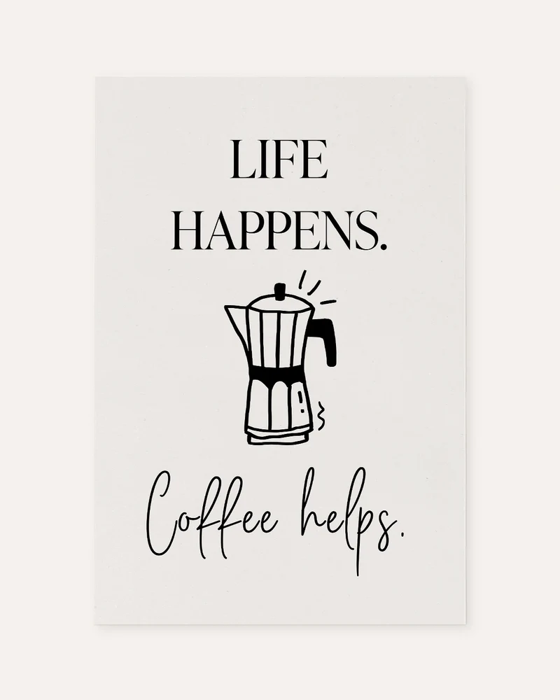 Life happens. Coffee helps. - Poster