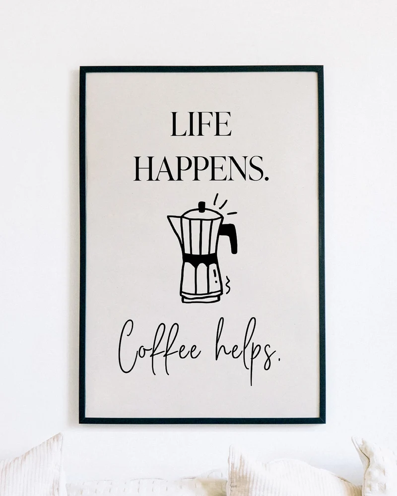 Life happens. Coffee helps. - Poster