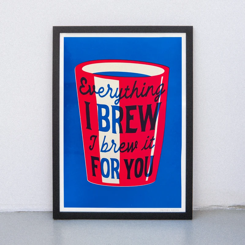 Everything I brew (DIN A3) | Edition SCHEE | Siebdruck