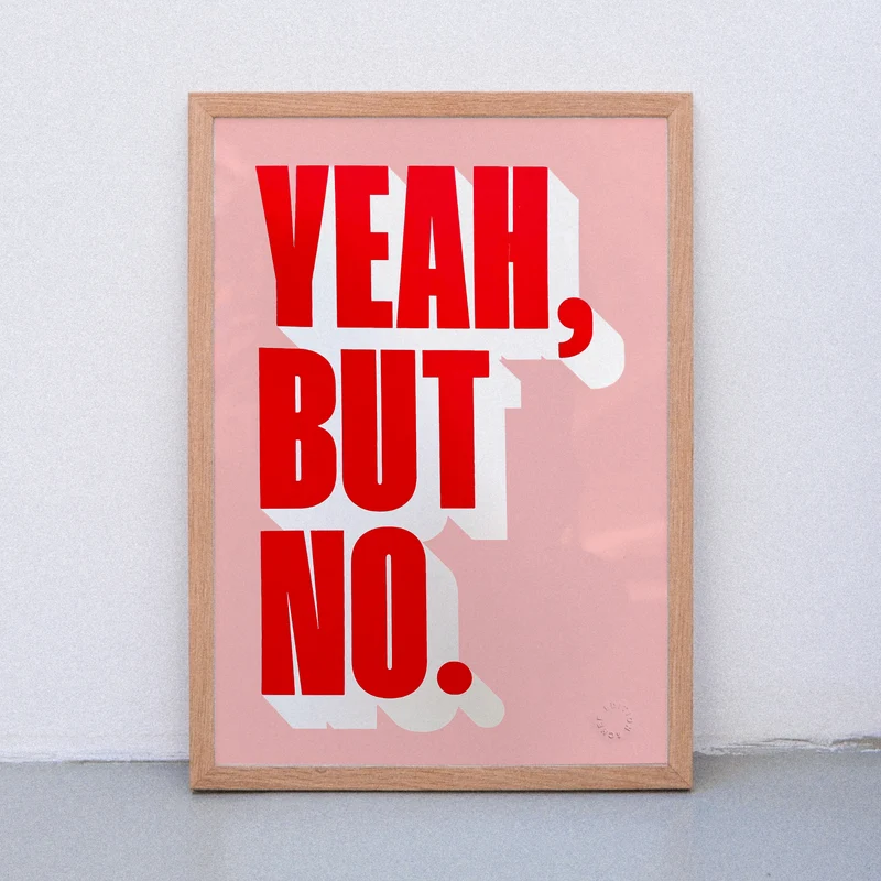 Yeah, but no (Din A3) | Edition SCHEE | Siebdruck