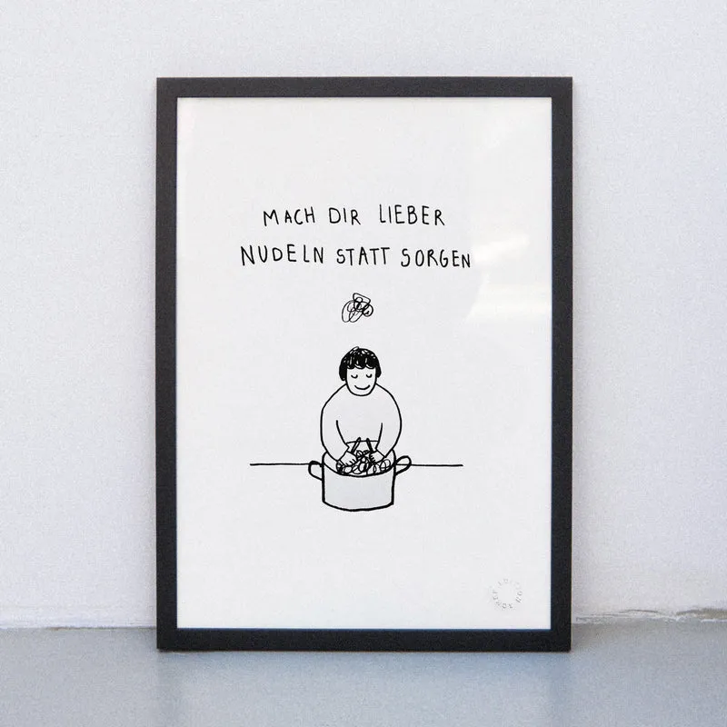 Nudeln statt Sorgen (Din A3) | Edition SCHEE | Siebdruck